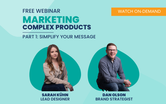 Marketing Your Complex Products Series: Simplify Your Message (PART 1)